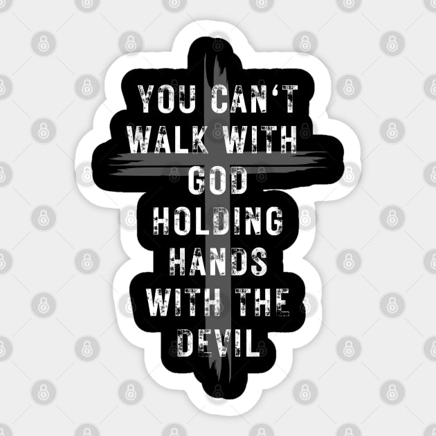 YOU CAN'T WALK WITH GOD HOLDING HANDS WITH THE DEVIL Sticker by Faith & Freedom Apparel 